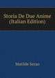 Storia De Due Anime (Italian Edition), Matilde Serao 