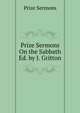 Prize Sermons On the Sabbath Ed. by J. Gritton., Prize Sermons 