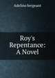 Roy's Repentance: A Novel, Adeline Sergeant 