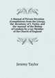 A Manual of Private Devotion (Compilations from the Liturgy, the 'devotions' of J. Taylor, and the 'manual' of the Bishop of London) by a Lay Member of the Church of England, Jeremy Taylor 