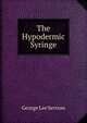The Hypodermic Syringe, George Lee Servoss 
