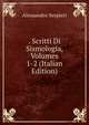. Scritti Di Sismologia, Volumes 1-2 (Italian Edition), Alessandro Serpieri 