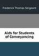 Aids for Students of Conveyancing, Frederick Thomas Sergeant 