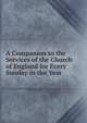 A Companion to the Services of the Church of England for Every Sunday in the Year, 