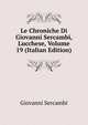 Le Chroniche Di Giovanni Sercambi, Lucchese, Volume 19 (Italian Edition), Giovanni Sercambi 