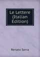 Le Lettere (Italian Edition), Renato Serra 