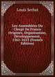 Les Assemblees Du Clerge De France Origines, Organisation, Developpement, 1561-1615 (French Edition), Louis Serbat 