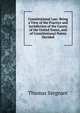 Constitutional Law: Being a View of the Practice and Jurisdiction of the Courts of the United States, and of Constitutional Points Decided, Thomas Sergeant 