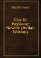 Fior Di Passione: Novelle (Italian Edition), Serao Matilde 