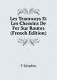Les Tramways Et Les Chemins De Fer Sur Routes (French Edition), F Serafon 