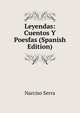 Leyendas: Cuentos Y Poesfas (Spanish Edition), Narciso Serra 