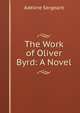The Work of Oliver Byrd: A Novel, Adeline Sergeant 