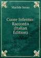 Cuore Infermo: Racconto (Italian Edition), Matilde Serao 