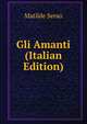 Gli Amanti (Italian Edition), Serao Matilde 