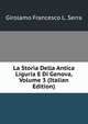 La Storia Della Antica Liguria E Di Genova, Volume 3 (Italian Edition), Girolamo Francesco L. Serra 