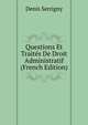 Questions Et Traites De Droit Administratif (French Edition), Denis Serrigny 