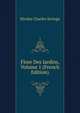 Flore Des Jardins, Volume 1 (French Edition), Nicolas Charles Seringe 