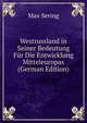 Westrussland in Seiner Bedeutung Fur Die Entwicklung Mitteleuropas (German Edition), Max Sering 