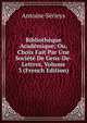 Bibliotheque Academique; Ou, Choix Fait Par Une Societe De Gens-De-Lettres, Volume 3 (French Edition), Antoine Serieys 