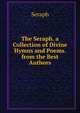 The Seraph. a Collection of Divine Hymns and Poems. from the Best Authors, Seraph 