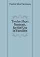 Twelve Short Sermons, for the Use of Families, Twelve Short Sermons 