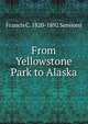 From Yellowstone Park to Alaska, Francis C. 1820-1892 Sessions 