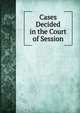 Cases Decided in the Court of Session, 