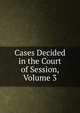 Cases Decided in the Court of Session, Volume 3, 
