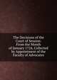 The Decisions of the Court of Session: From the Month of January 1724, Collected by Appointment of the Faculty of Advocates, 