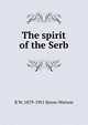The spirit of the Serb, R W. 1879-1951 Seton-Watson 