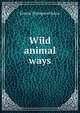 Wild animal ways, E. T. Seton 