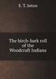 The birch-bark roll of the Woodcraft Indians, E. T. Seton 
