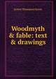 Woodmyth & fable: text & drawings, E. T. Seton 