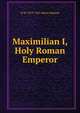 Maximilian I, Holy Roman Emperor, R W. 1879-1951 Seton-Watson 