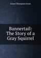 Bannertail: The Story of a Gray Squirrel, E. T. Seton 