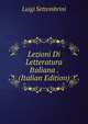 Lezioni Di Letteratura Italiana . (Italian Edition), Luigi Settembrini 