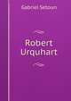 Robert Urquhart, Gabriel Setoun 