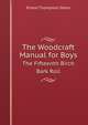 The Woodcraft Manual for Boys. The Fifteenth Birch Bark Roll, E. T. Seton 