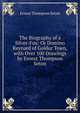 The Biography of a Silver-Fox: Or Domino Reynard of Goldur Town, with Over 100 Drawings by Ernest Thompson Seton, E. T. Seton 