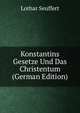 Konstantins Gesetze Und Das Christentum (German Edition), Lothar Seuffert 