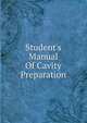 Student's Manual Of Cavity Preparation, 