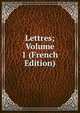 Lettres; Volume 1 (French Edition), 
