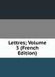 Lettres; Volume 3 (French Edition), 