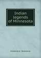 Indian legends of Minnesota, Cordenio A. Severance 