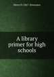 A library primer for high schools, Henry O. 1867- Severance 
