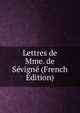 Lettres de Mme. de Sevigne (French Edition), 