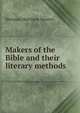 Makers of the Bible and their literary methods, Hermon Harrison Severn 
