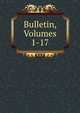 Bulletin, Volumes 1-17, 