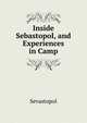 Inside Sebastopol, and Experiences in Camp, Sevastopol 