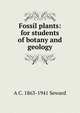 Fossil plants: for students of botany and geology, Seward, A. C. (Albert Charles), 1863-1941 
